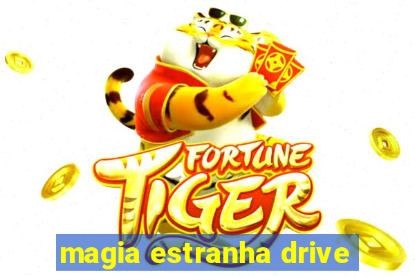 magia estranha drive